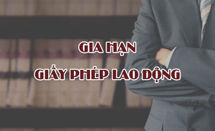 Thủ tục gia hạn giấy phép lao động cho người nước ngoài ra sao?
